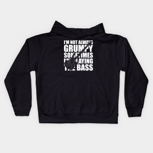 I'M NOT ALWAYS GRUMPY SOMETIMES I'M PLAYING THE BASS funny bassist gift Kids Hoodie